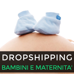 Dropshipping articoli per bambini e per la maternità